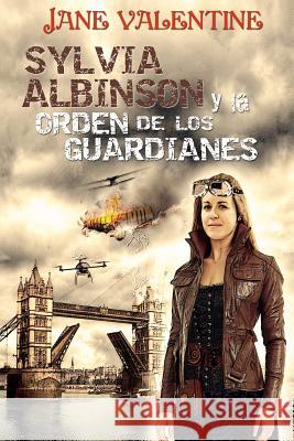 Sylvia Albinson y la Orden de los Guardianes: Una odisea Steampunk Mendoza, M. C. 9781512334234 Createspace Independent Publishing Platform