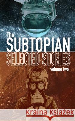 The Subtopian: Selected Stories: Volume Two Trevor D. Richardson Kirby Light 9781512334678 Createspace