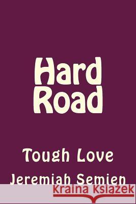 Hard Road: Tough Love Jeremiah Semien 9781512334975