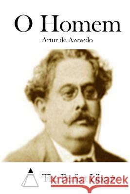 O Homem Artur De Azevedo The Perfect Library 9781512335125