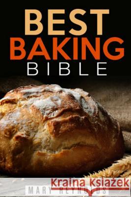 Best Baking Bible Mary Reynolds 9781512335934 Createspace