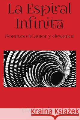 La Espiral Infinita: Poemas de amor y desamor Aybar, Edwin 9781512336917