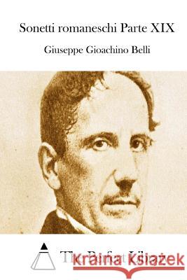 Sonetti Romaneschi Parte XIX Giuseppe Gioachino Belli The Perfect Library 9781512337358