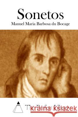 Sonetos Manuel Maria Barbosa Du Bocage The Perfect Library 9781512337372 Createspace