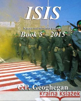 ISIS - Book 5 Geoghegan, G. P. 9781512337952 Createspace