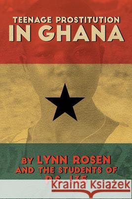 Teenage Prostitution in Ghana Lynn Rosen 9781512338201