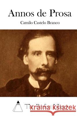 Annos de Prosa Camilo Castelo Branco The Perfect Library 9781512338706 Createspace