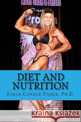 Diet and Nutrition: with a Special Focus on Swimming and Bodybuilding Condor-Fisher Ph. D., Sarah P. 9781512339536