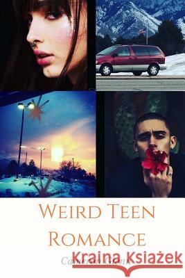 Weird Teen Romance Cameron Glenn 9781512339710 Createspace