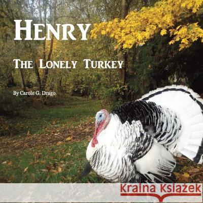 Henry The Lonely Turkey Drago, Carole G. 9781512339840 Createspace