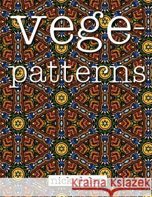 Vegepatterns: A kaleidoscopic coloring book of perplexing patterns Dolan, Nick 9781512340204 Createspace