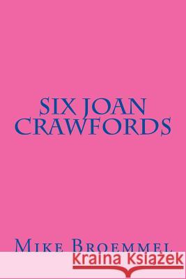 Six Joan Crawfords Mike Broemmel 9781512340563