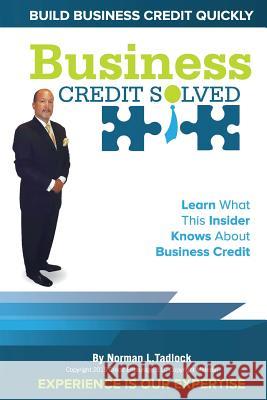 Business Credit Solved: Build Business Credit Quickly Norman L. Tadlock 9781512340815 Createspace