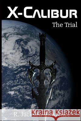 X-Calibur: The Trial R. Jackson-Lawrence 9781512341676