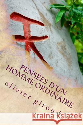 Pensées d'un homme ordinaire Giroud, Olivier 9781512343250 Createspace