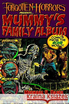 Forgotten Horrors Presents... Mummy's Family Album: Comics from the Gone World! Michael H. Price George E. Turner 9781512344622
