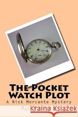 The Pocket Watch Plot Pat Nicolette 9781512344660 Createspace