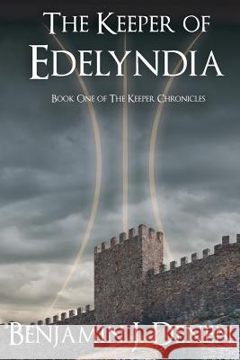 The Keeper of Edelyndia Benjamin J. Denen 9781512345186 Createspace