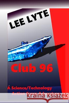 Club 96: Science/Technology Action Force Adventure Lee Lyte 9781512346640 Createspace Independent Publishing Platform
