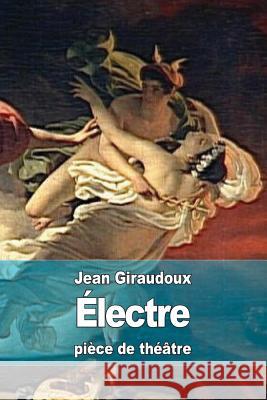 Électre Giraudoux, Jean 9781512346978 Createspace