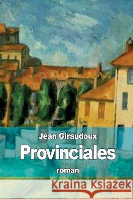 Provinciales Jean Giraudoux 9781512347135 Createspace
