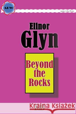 Beyond the Rocks Elinor Glyn 9781512347661 Createspace