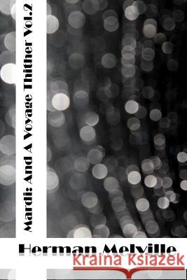 Mardi: And A Voyage Thither Vol 2: (Herman Melville Classics Collection) Melville, Herman 9781512348118 Createspace