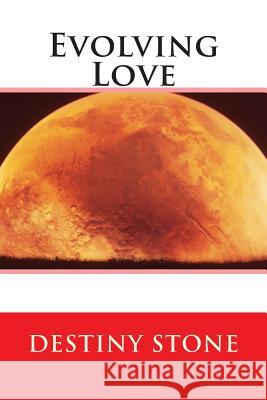 Evolving Love Destiny Stone Tim Conley 9781512348279 Createspace