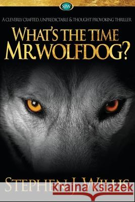 What's the Time Mr. Wolfdog? MR Stephen J. Willis MS Liz Bailey MR Chris Willis 9781512348323