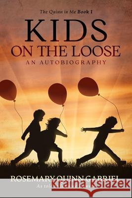 Kids on the Loose: An Autobiography Rosemary Quinn Gabriel 9781512348859 Createspace