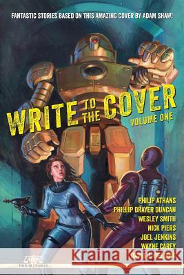 Write to the Cover Volume One Philip Athans Phillip Drayer Duncan Wesley Smith 9781512348934