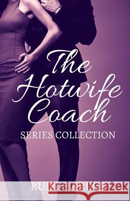 The Hotwife Coach: A Cuckold Husband and His Hotwife Ruby Harper 9781512349320 Createspace