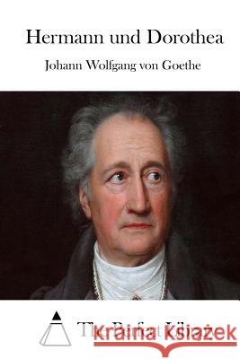 Hermann und Dorothea The Perfect Library 9781512349375 Createspace