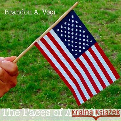 The Faces of America (8.5 x 8.5) Voci, Brandon a. 9781512349412 Createspace