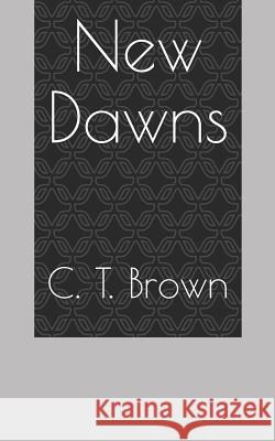 New Dawns: The Collected Season One C. T. Brown 9781512349665 Createspace