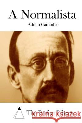 A Normalista Adolfo Caminha The Perfect Library 9781512350203