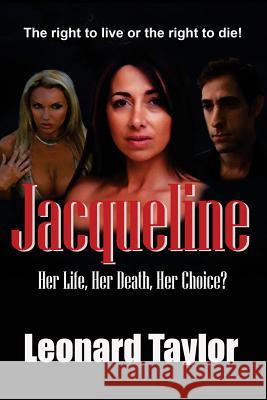 Jacqueline: Her Life, Her Death, Her Choice? Leonard Taylor Philip Etherington 9781512350258 Createspace