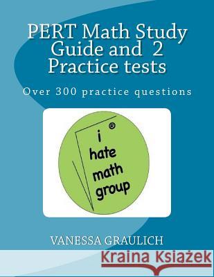 PERT Math Study Guide and 2 Practice tests: A study guide with practice tests for the PERT Test Graulich, Vanessa 9781512350326 Createspace