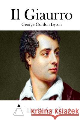 Il Giaurro George Gordon Byron The Perfect Library 9781512351279 Createspace