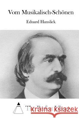 Vom Musikalisch-Schönen The Perfect Library 9781512351521 Createspace