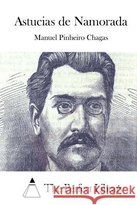 Astucias de Namorada Manuel Pinheiro Chagas The Perfect Library 9781512351637
