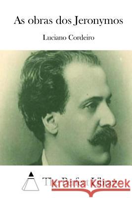 As obras dos Jeronymos The Perfect Library 9781512351866 Createspace