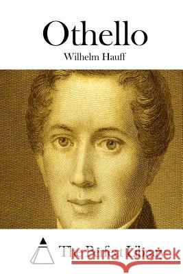 Othello Wilhelm Hauff The Perfect Library 9781512352320 Createspace