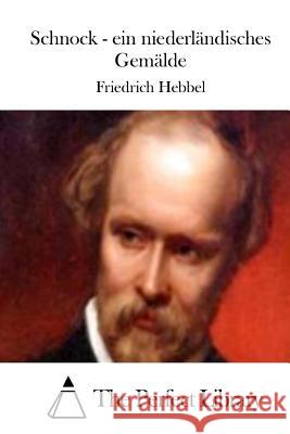 Schnock - ein niederländisches Gemälde The Perfect Library 9781512352627 Createspace