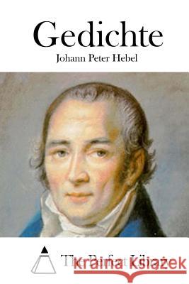 Gedichte Johann Peter Hebel The Perfect Library 9781512352702 Createspace