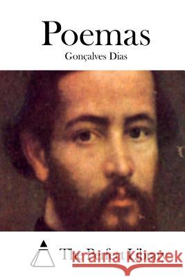 Poemas Goncalves Dias The Perfect Library 9781512353136 Createspace