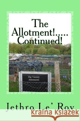 The Allotment!.....Continued! Jethro Le 9781512353228 Createspace