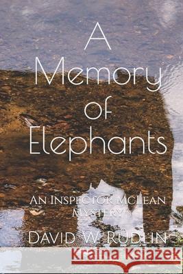 A Memory of Elephants: An Inspector McLean Mystery David W. Rudlin 9781512353334 Createspace