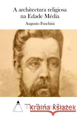 A architectura religiosa na Edade Média The Perfect Library 9781512353389 Createspace