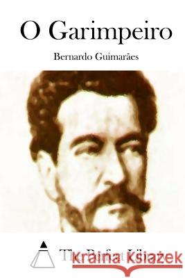 O Garimpeiro Bernardo Guimaraes The Perfect Library 9781512354416 Createspace